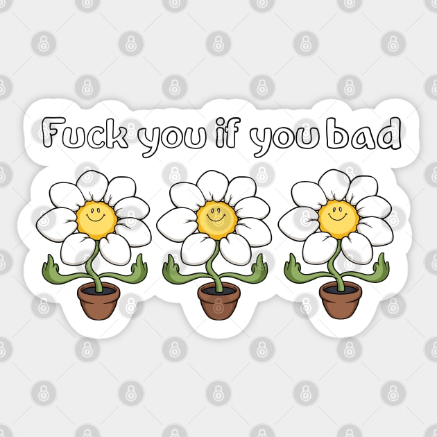 fuck you if you bad Sticker by comicada